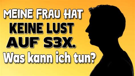 meine frau hat keine lust auf sexualität forum